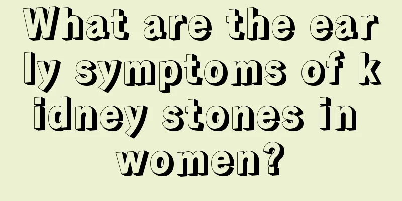 What are the early symptoms of kidney stones in women?