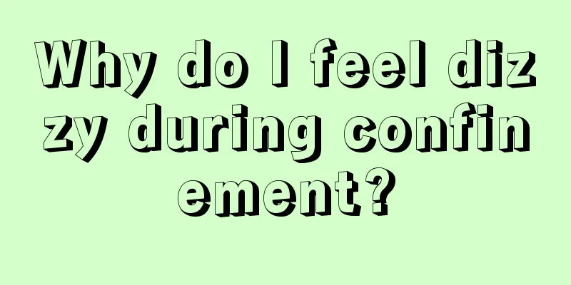 Why do I feel dizzy during confinement?