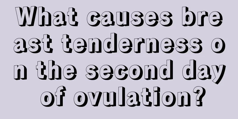 What causes breast tenderness on the second day of ovulation?