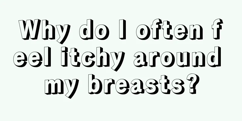 Why do I often feel itchy around my breasts?