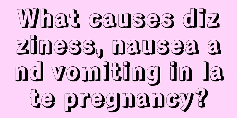 What causes dizziness, nausea and vomiting in late pregnancy?