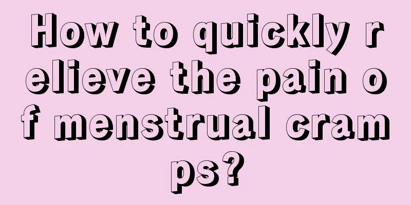 How to quickly relieve the pain of menstrual cramps?