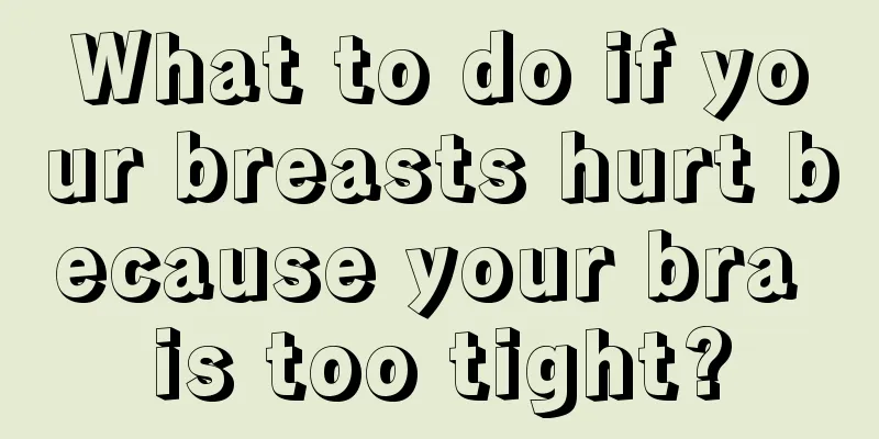 What to do if your breasts hurt because your bra is too tight?