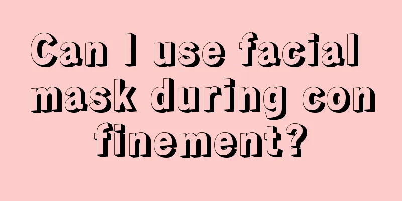 Can I use facial mask during confinement?