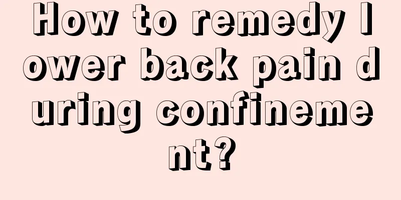 How to remedy lower back pain during confinement?