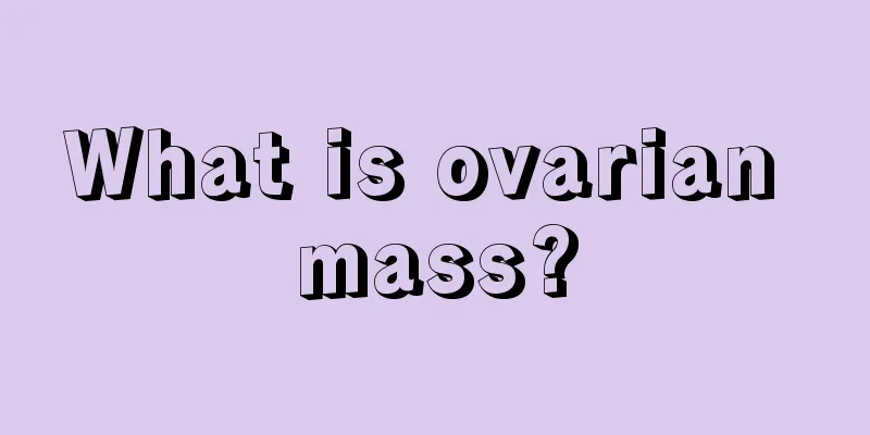 What is ovarian mass?