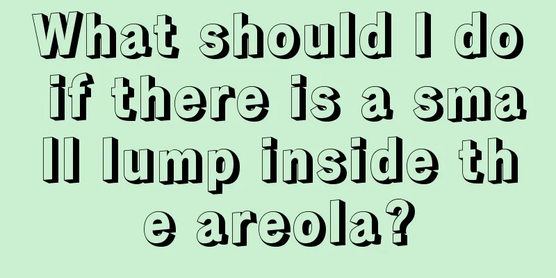 What should I do if there is a small lump inside the areola?