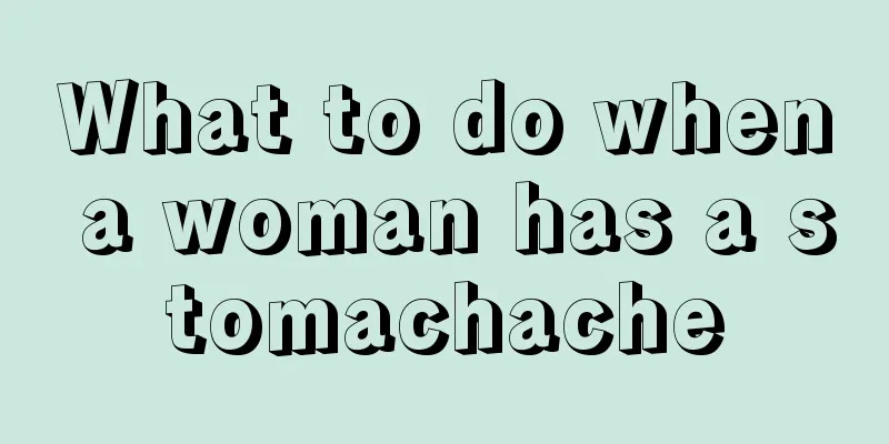 What to do when a woman has a stomachache