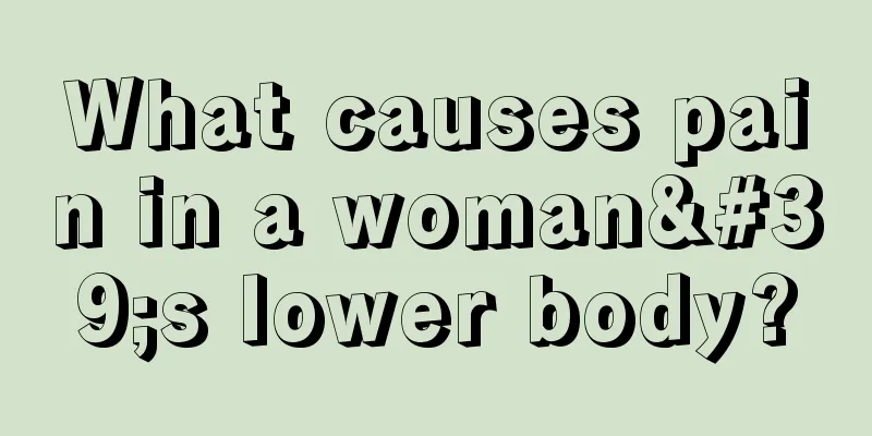 What causes pain in a woman's lower body?