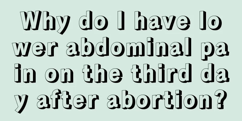 Why do I have lower abdominal pain on the third day after abortion?