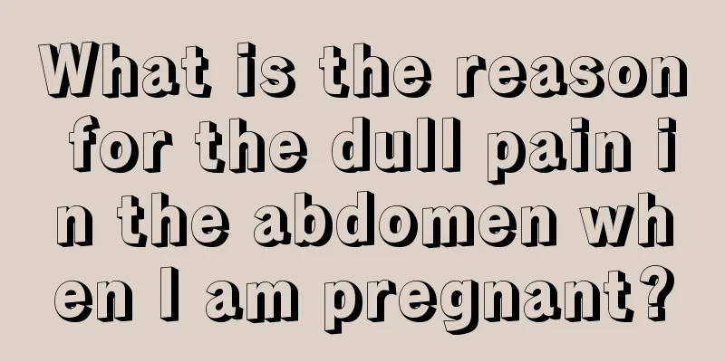 What is the reason for the dull pain in the abdomen when I am pregnant?