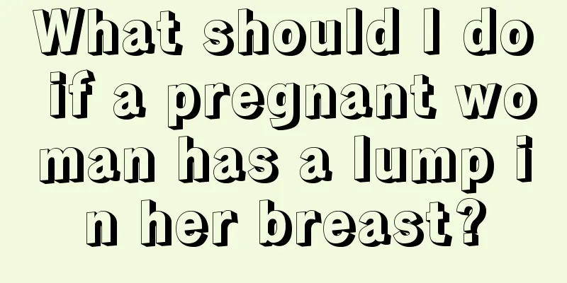 What should I do if a pregnant woman has a lump in her breast?