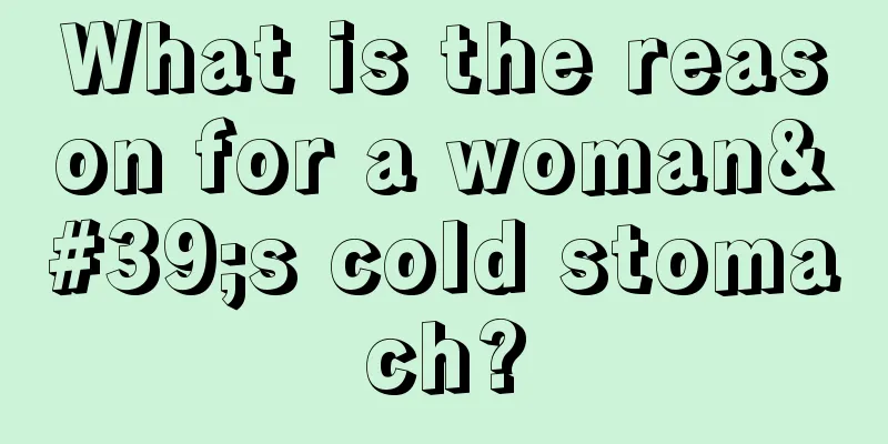 What is the reason for a woman's cold stomach?