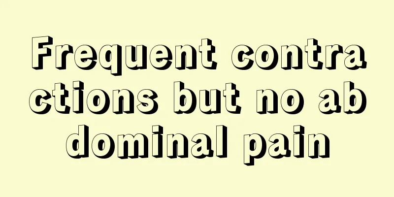 Frequent contractions but no abdominal pain