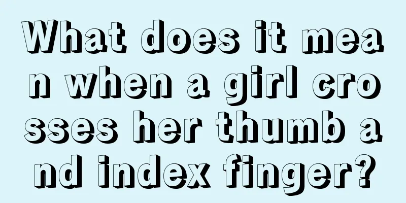 What does it mean when a girl crosses her thumb and index finger?