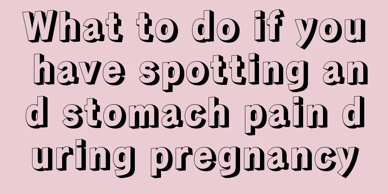 What to do if you have spotting and stomach pain during pregnancy