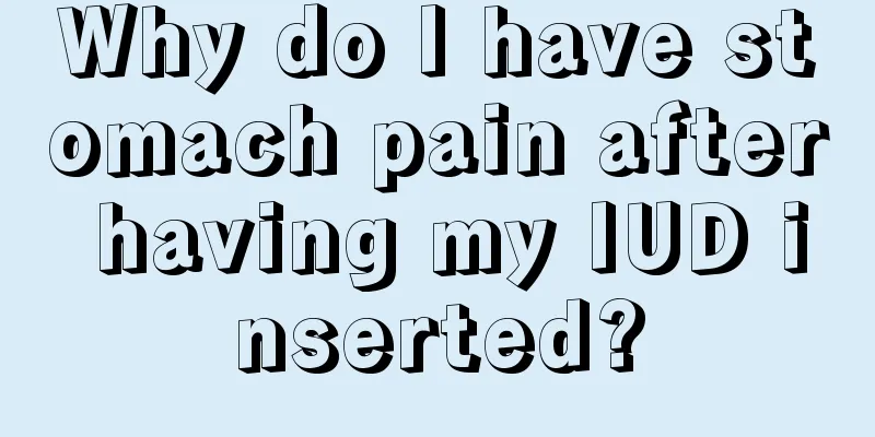 Why do I have stomach pain after having my IUD inserted?