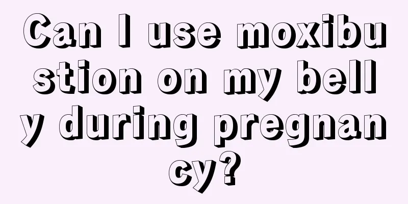 Can I use moxibustion on my belly during pregnancy?