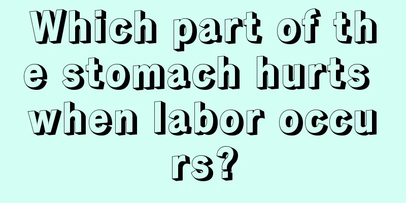 Which part of the stomach hurts when labor occurs?