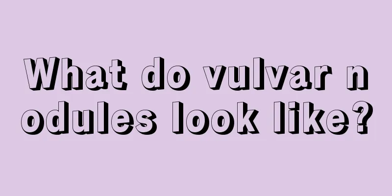 What do vulvar nodules look like?