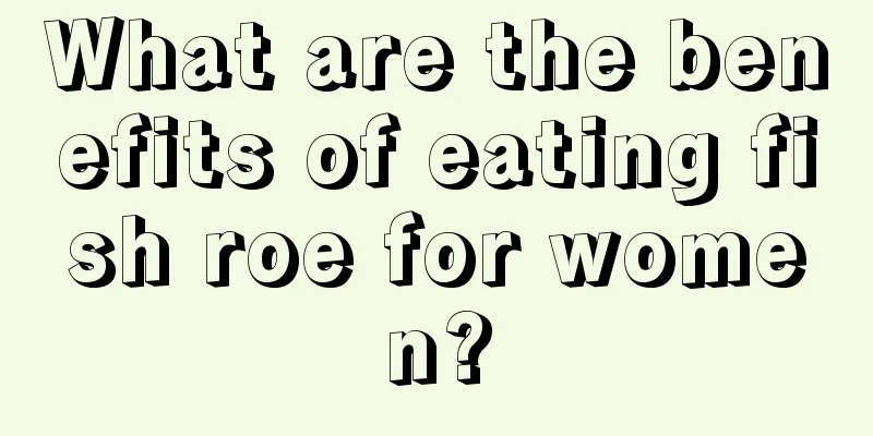 What are the benefits of eating fish roe for women?