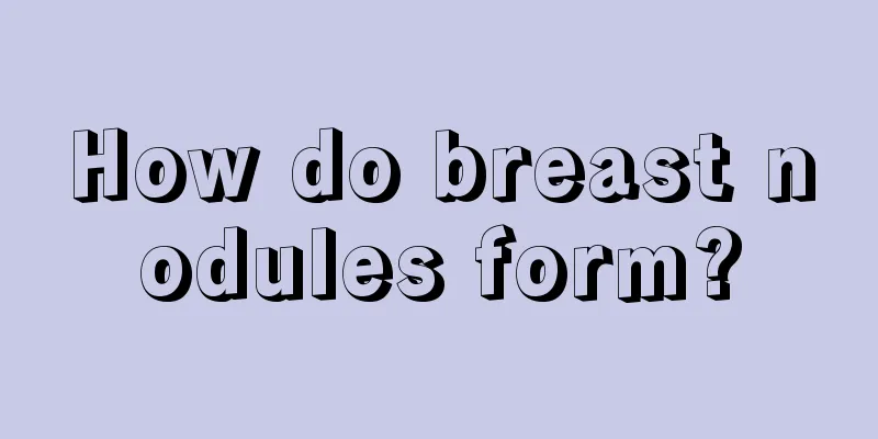 How do breast nodules form?