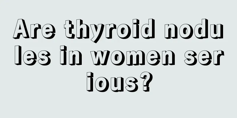 Are thyroid nodules in women serious?