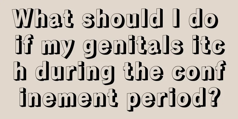 What should I do if my genitals itch during the confinement period?