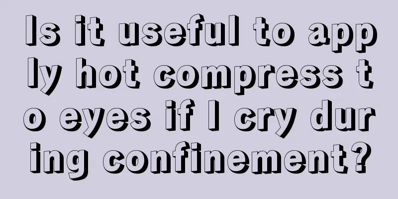 Is it useful to apply hot compress to eyes if I cry during confinement?