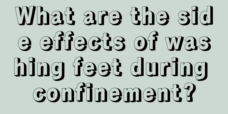 What are the side effects of washing feet during confinement?