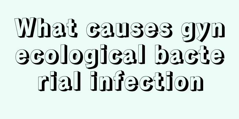 What causes gynecological bacterial infection