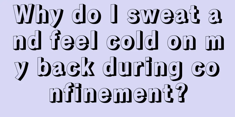 Why do I sweat and feel cold on my back during confinement?