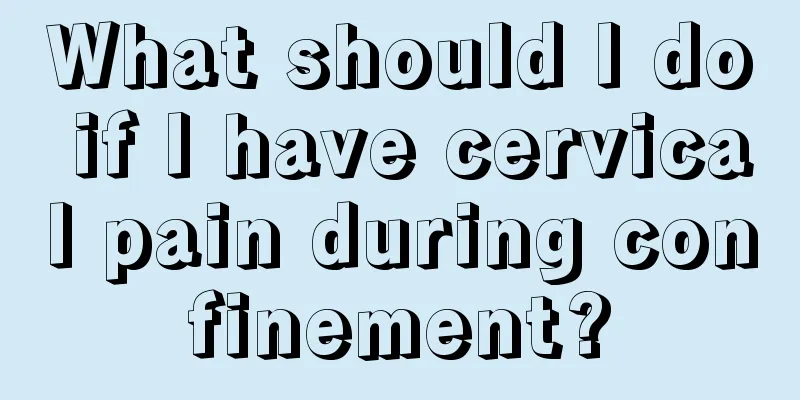 What should I do if I have cervical pain during confinement?