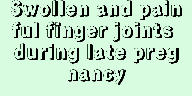 Swollen and painful finger joints during late pregnancy