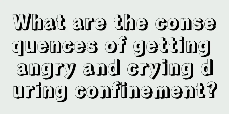 What are the consequences of getting angry and crying during confinement?