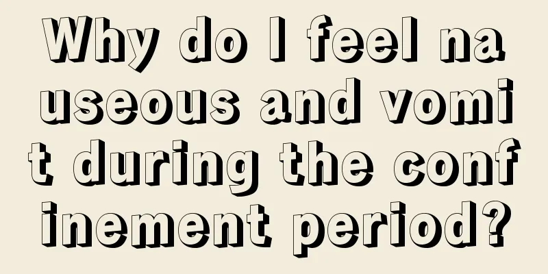 Why do I feel nauseous and vomit during the confinement period?