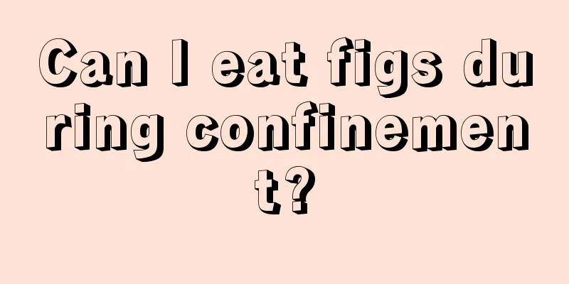 Can I eat figs during confinement?