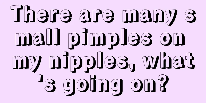 There are many small pimples on my nipples, what's going on?