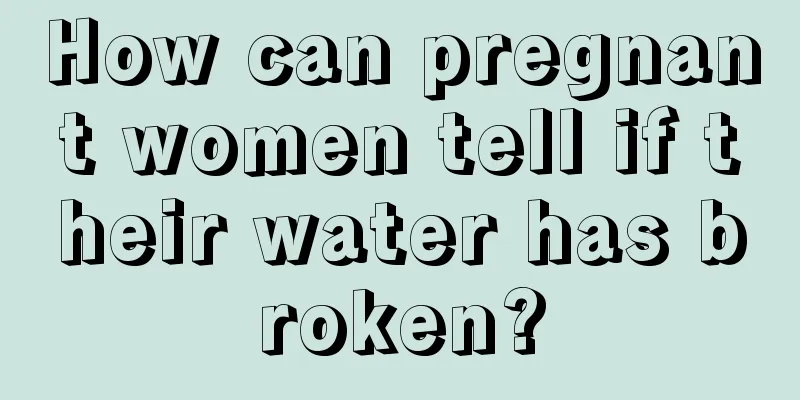 How can pregnant women tell if their water has broken?