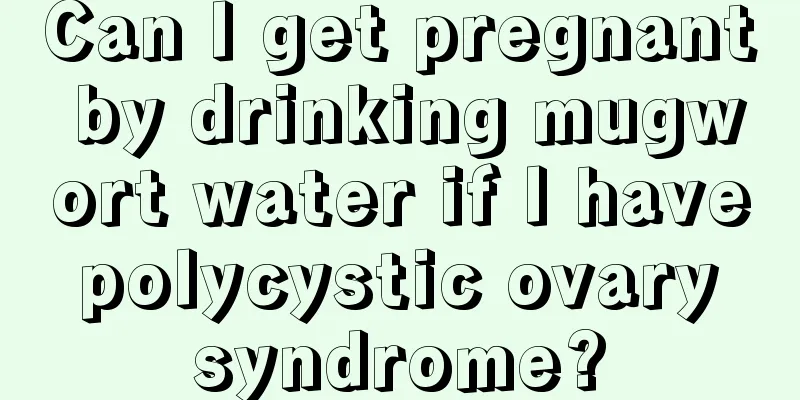 Can I get pregnant by drinking mugwort water if I have polycystic ovary syndrome?