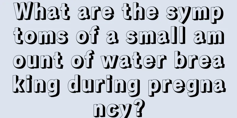 What are the symptoms of a small amount of water breaking during pregnancy?