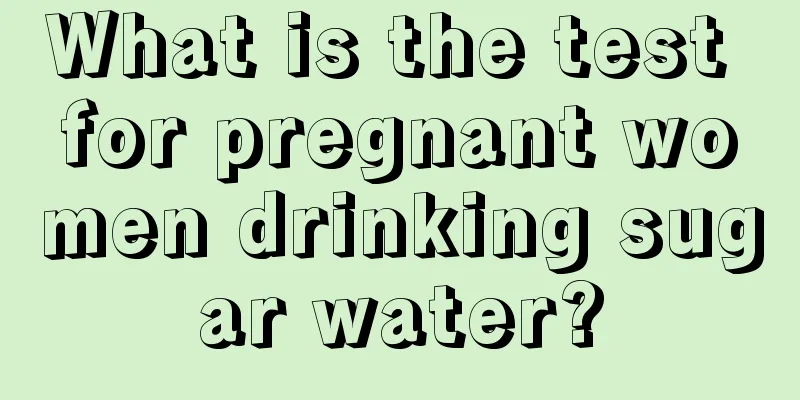 What is the test for pregnant women drinking sugar water?