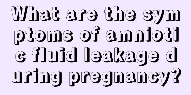 What are the symptoms of amniotic fluid leakage during pregnancy?