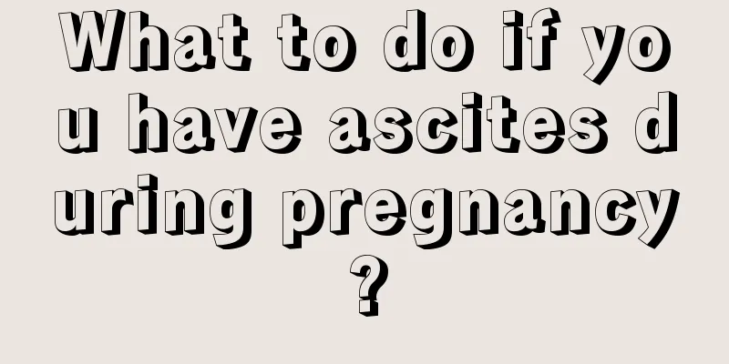 What to do if you have ascites during pregnancy?