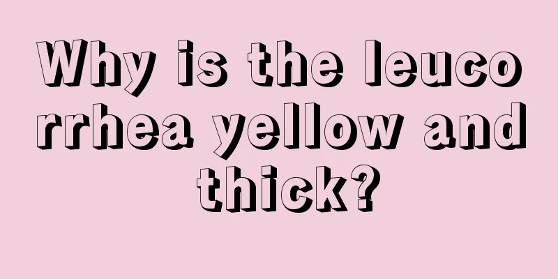 Why is the leucorrhea yellow and thick?