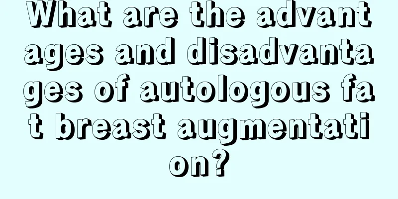 What are the advantages and disadvantages of autologous fat breast augmentation?