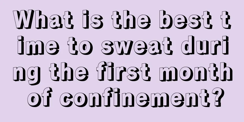 What is the best time to sweat during the first month of confinement?