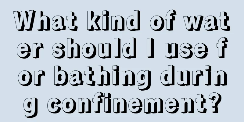 What kind of water should I use for bathing during confinement?