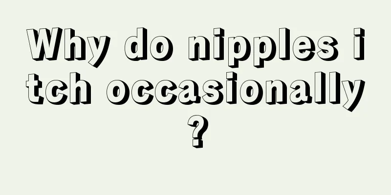 Why do nipples itch occasionally?