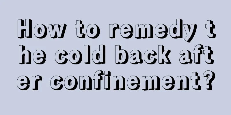 How to remedy the cold back after confinement?